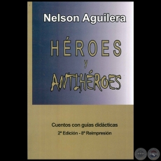 HROES Y ANTIHROES - Autor NELSON AGUILERA - Ao 2012